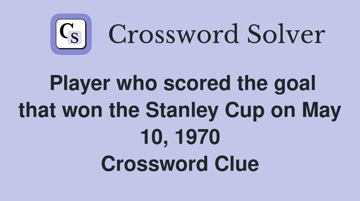 Player who scored the goal that won the Stanley Cup on May 10, 1970